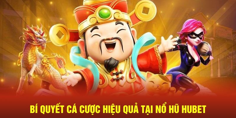 Bí quyết cá cược hiệu quả tại nổ hũ Hubet