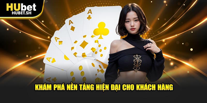 Khám phá nền tảng hiện đại cho khách hàng