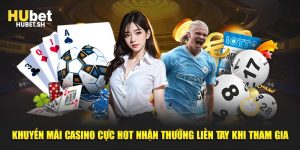 Khuyến mãi casino cực hot nhận thưởng liền tay khi tham gia