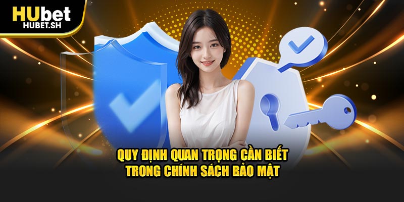 Quy định quan trọng cần biết trong chính sách bảo mật