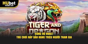 Rồng hổ hubet trò chơi hấp dẫn hàng triệu người tham gia