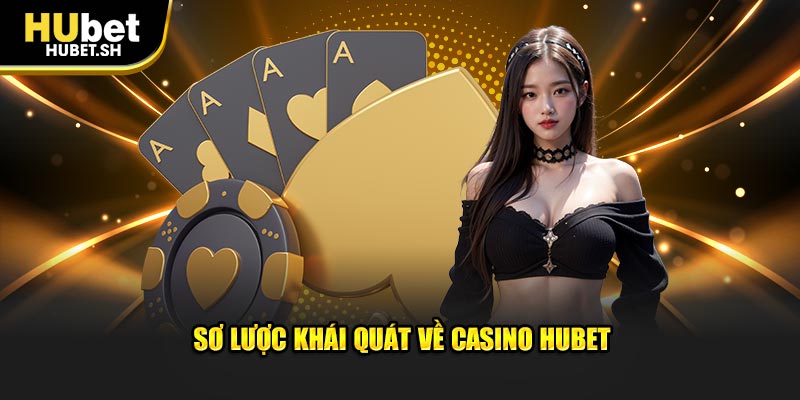 Sơ lược khái quát về Casino HUBET