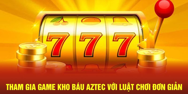 Tham gia game kho báu Aztec với cách chơi đơn giản