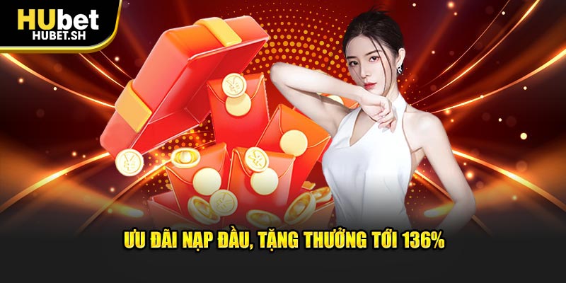 Ưu đãi nạp đầu, tặng thưởng tới 136%